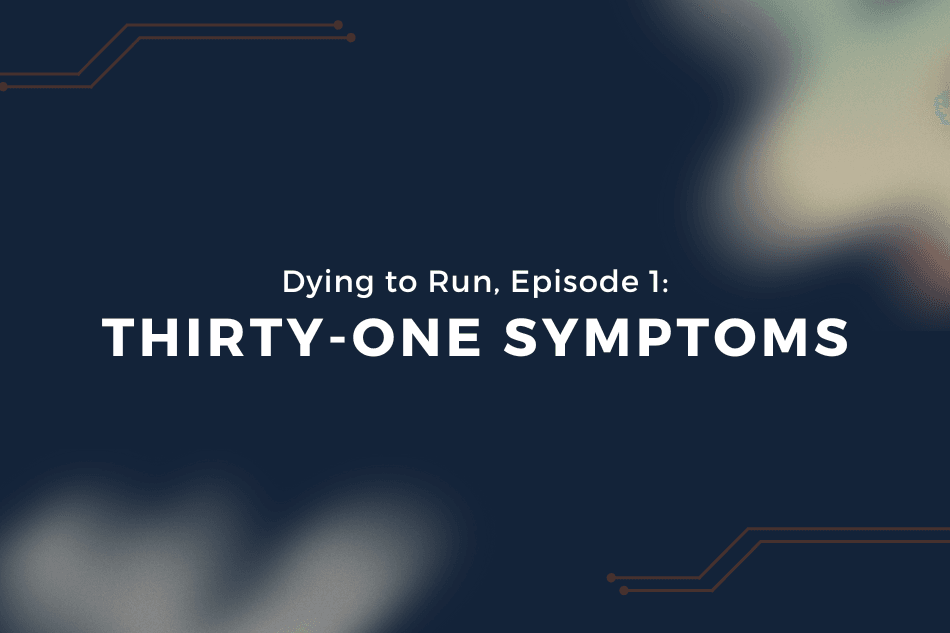 Dying to Run, Episode 1: “Thirty-One Symptoms”