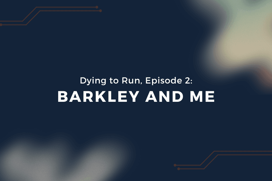 Dying to Run, Episode 2: “Barkley and Me”
